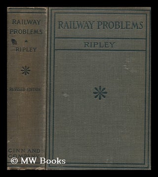 Item #174204 Railway problems / edited with an introduction by William Z. Ripley. William Zebina...