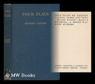 Item #174248 Four plays by Gilbert Cannan: James and John -- Miles Dixon -- Mary's wedding -- A...