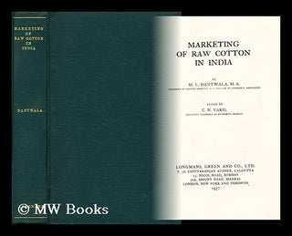 Item #174273 Marketing of raw cotton in India / by M. L. Dantwala. Edited by C. N. Vakil. M. L....