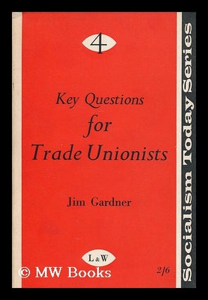 Item #174667 Key questions for trade unionists. Jim Gardner