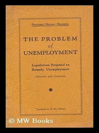 Item #174691 The problem of unemployment, legislation proposed to remedy unemployment, opinions...