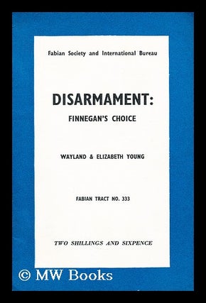 Item #174709 Disarmament : Finegan's choice / Wayland & Elizabeth Young. Wayland Hilton Young,...
