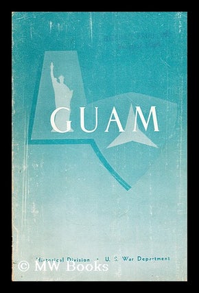 Item #174750 Guam: (21 July -- 10 August 1944). UNITED STATES. DEPARTMENT OF THE ARMY. HISTORICAL...
