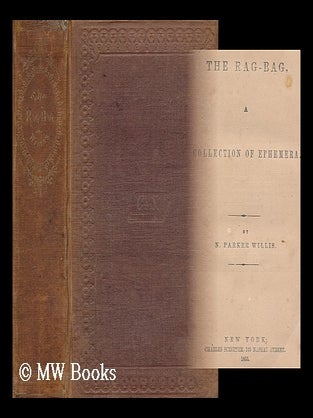 Item #174953 The rag-bag, a collection of ephemera / by N. Parker Willis. Nathaniel Parker Willis