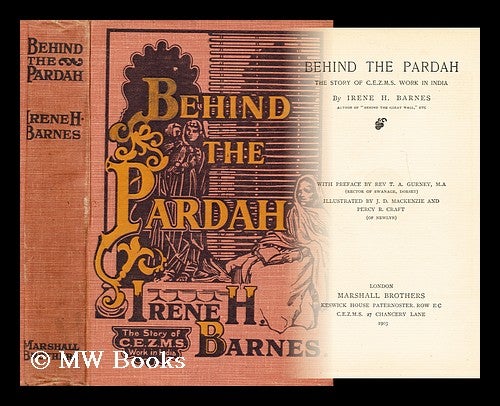 Item #174971 Behind the pardah : the story of C.E.Z.M.S. work in India / by Irene H. Barnes ; with preface by Rev. T. A. Gurney ; illustrated by J. D. Mackenzie and Percy R. Craft. Irene H. Barnes.