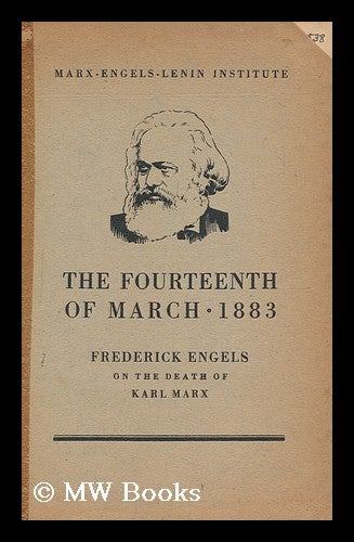 Item #175051 The fourteenth of March 1883 : Frederick Engels on the death of Karl Marx. Friedrich Engels, Moscow . Institut Marksa-Engel'sa-Lenina, Russia.