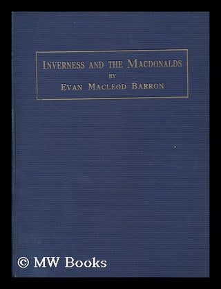 Item #175072 Inverness and the Macdonalds / by Evan Macleod Barron. Evan Macleod Barron, 1879