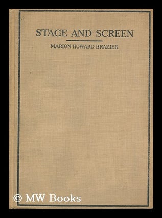 Item #175074 Stage and screen / by Marion Howard Brazier. Marion Howard Brazier, 1850