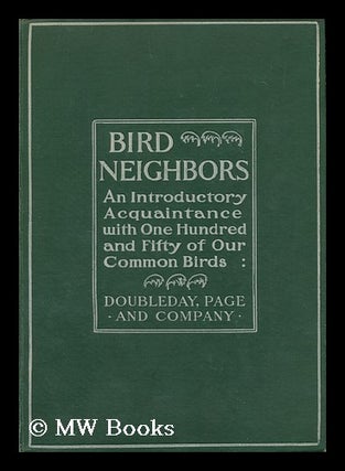 Item #175092 Bird neighbors. An introductory acquaintance with one hundred and fifty birds...