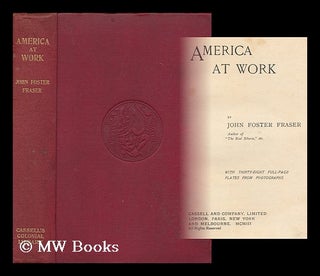 Item #175107 America at work / by John Foster Fraser ... with thirty-eight full-page plates from...