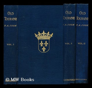 Item #175121 Old Touraine : the life and history of the chateaux of the Loire / by Theodore...