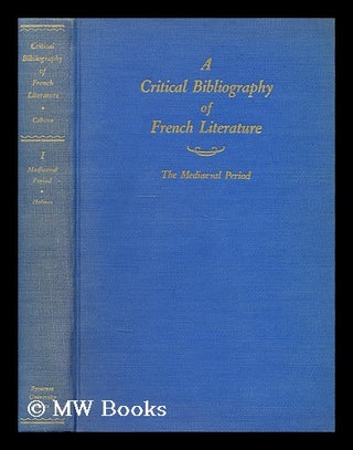 Item #175346 A critical bibliography of French literature: The mediaeval period; Volume [1]., D....