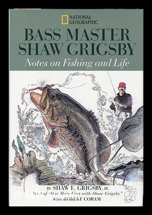 Item #17535 Bass Master Shaw Grigsby Notes on Fishing and Life. Shaw E. Grigsby