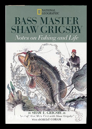 Item #17535 Bass Master Shaw Grigsby Notes on Fishing and Life. Shaw E. Grigsby.