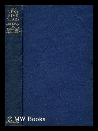 Item #175392 The next five years : an essay in political agreement. Lascelles Abercrombie