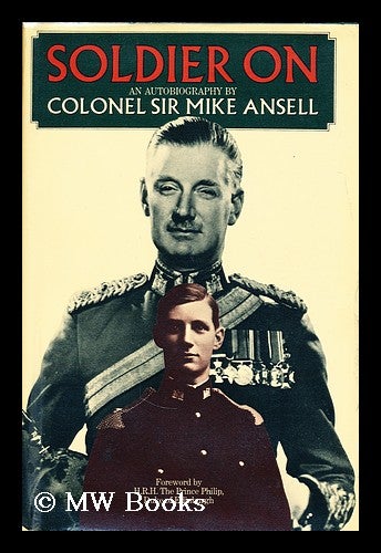 Item #175553 Soldier on. Colonel Ansell, Sir Mike.
