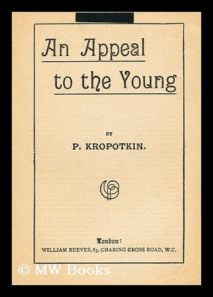 Item #175753 An appeal to the young. Petr Alekseevich Kropotkin