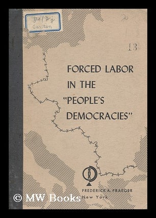Item #175968 Forced labor in the "people's democracies" : Research and analysis by Andrew G....