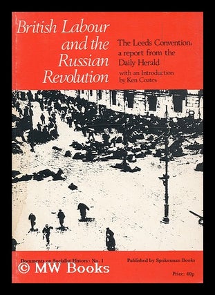Item #176078 British labour and the Russian Revolution : the Leeds Convention, a report from the...