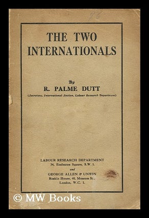 Item #176192 The two Internationals. R. Palme Dutt, Rajani Palme