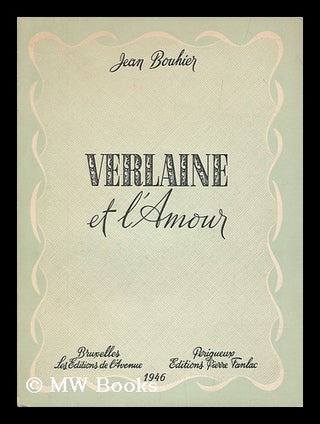 Item #176226 Verlaine et l'amour. Jean Bouhier