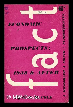 Item #176251 Economic prospects : 1938 and after. George Douglas Howard Cole
