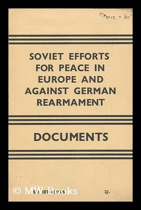 Item #176329 Soviet efforts for peace in Europe and against German rearmament : documents. London...