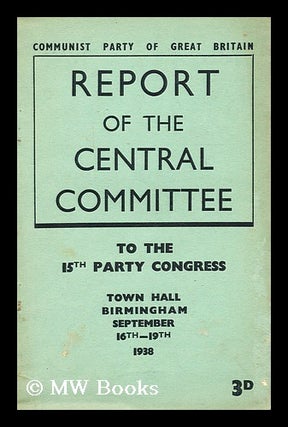 Item #176459 Report of the Central Committee to the 15th party congress : Town Hall, Birmingham,...