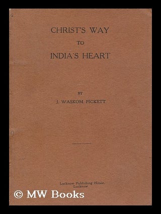 Item #176508 Christ's way to India's heart / J. Wascom Pickett. J. Waskom Pickett, b. 1890