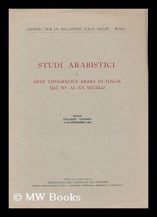 Item #176537 Studi arabistici e arte tipografica araba in Italia dal 15 al 20 secolo : Roma,...