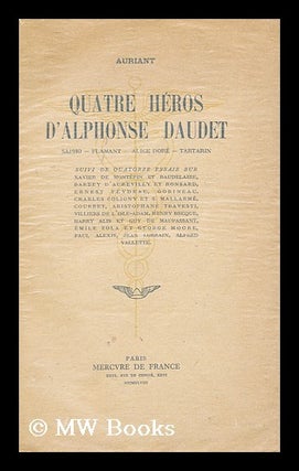 Item #176616 Quatre heros d'Alphonse Daudet: Sapho, Flamant, Alice Dore, Tartarin. Suivi de 14...