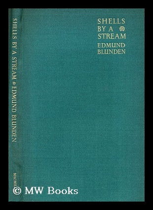 Item #176824 Shells by a stream : new poems / by Edmund Blunden. Edmund Blunden