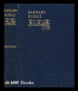 Item #176837 Barnaby Rudge: a tale of the riots of 'eighty'. Charles Dickens