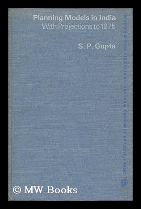 Item #176944 Planning models in India; with projections to 1975 / by S.P. Gupta. Foreword by...