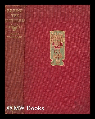 Item #176945 Behind the footlights / by Mrs. Alec-Tweedie ; with twenty illustrations. Ethel Alec-Tweedie, Mrs, -1940.