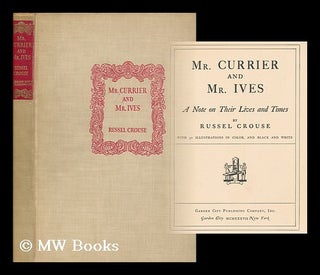 Item #177107 Mr. Currier and Mr. Ives; a note on their lives and times, by Russel Crouse; with....