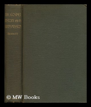 Item #177159 The gospel history and its transmission. F. Crawford Burkitt
