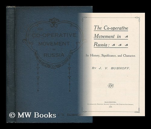 Item #177198 The co-operative movement in Russia : its history, significance and character / by J.V. Bubnoff. J. V. Bubnoff.