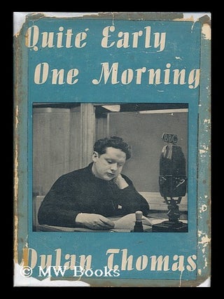 Item #177424 Quite early one morning : broadcasts by Dylan Thomas ; preface by Aneirin Talfan...