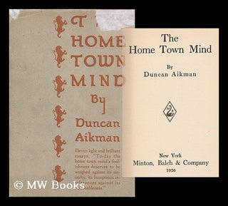 Item #17764 The Home Town Mind, by Duncan Aikman. Duncan Aikman, 1889