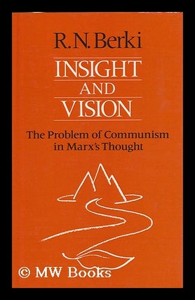 Item #177765 Insight and vision : the problem of Communism in Marx's thought / R.N. Berki. R. N....