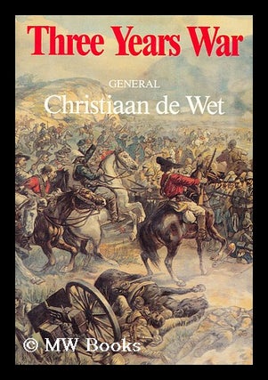 Item #177851 Three years war : (October 1899-June 1902) / by Christiaan Rudolf de Wet. Christiaan...