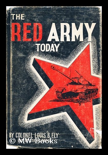 Item #177868 The Red Army Today. Colonel Louis B. Ely.