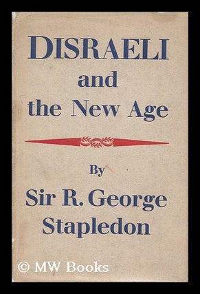 Item #177872 Disraeli and the new age. Reginald George Stapledon, Sir