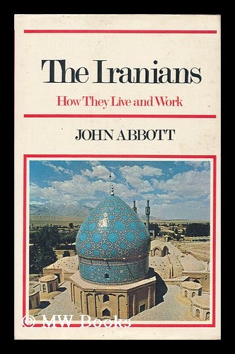 Item #177917 The Iranians : how they live and work / John Abbott. John Abbott, 1939-.