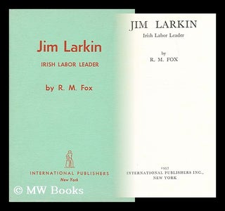 Item #177970 Jim Larkin : the rise of the underman. Richard Michael Fox, 1891-?