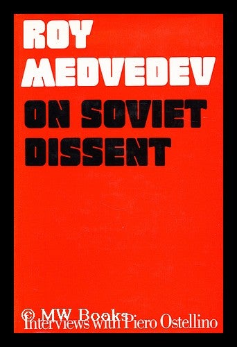 Item #177998 On Soviet dissent / Roy Medvedev ; interviews with Piero Ostellino ; translated from the Italian by William A. Packer ; edited by George Saunders. Roi A. Medvedev, Roi Aleksandrovich.