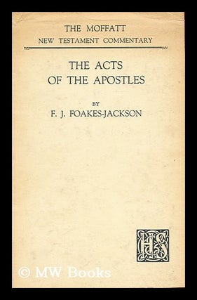 Item #178014 The Acts of the Apostles / by F.J. Foakes-Jackson. F. J. Foakes-Jackson, Frederick John
