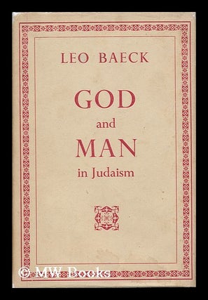 Item #178195 God and man in Judaism / Leo Baeck ; with a foreword by Leonard G. Montefiore. Leo...