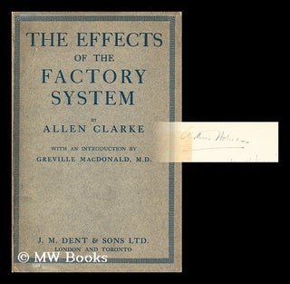 Item #178212 The effects of the factory system / by Allen Clarke, with an introduction by...